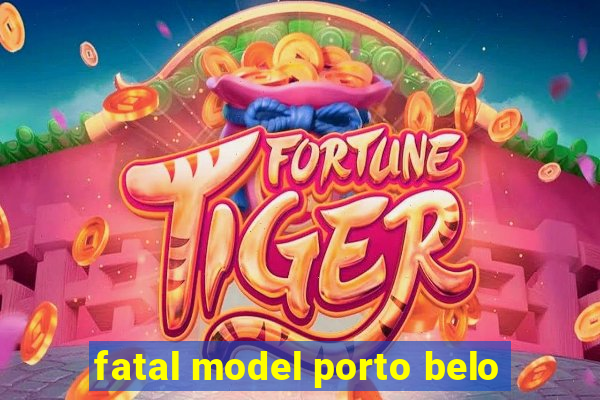 fatal model porto belo